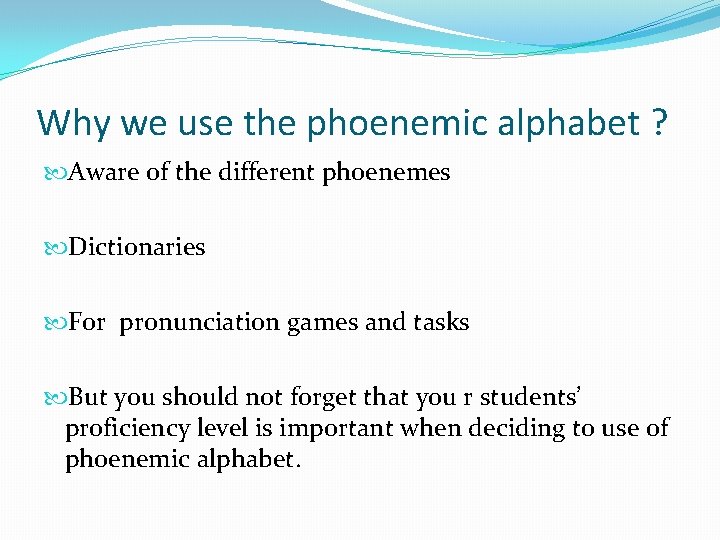 Why we use the phoenemic alphabet ? Aware of the different phoenemes Dictionaries For