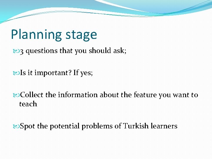 Planning stage 3 questions that you should ask; Is it important? If yes; Collect