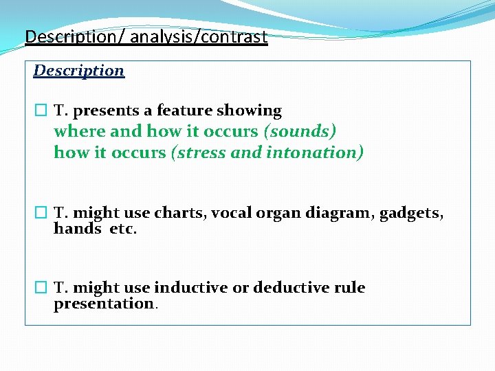 Description/ analysis/contrast Description � T. presents a feature showing where and how it occurs