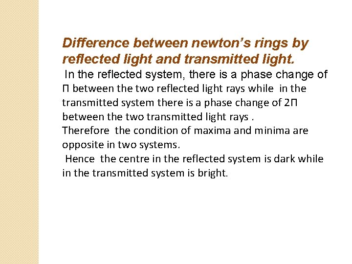 Difference between newton’s rings by reflected light and transmitted light. In the reflected system,