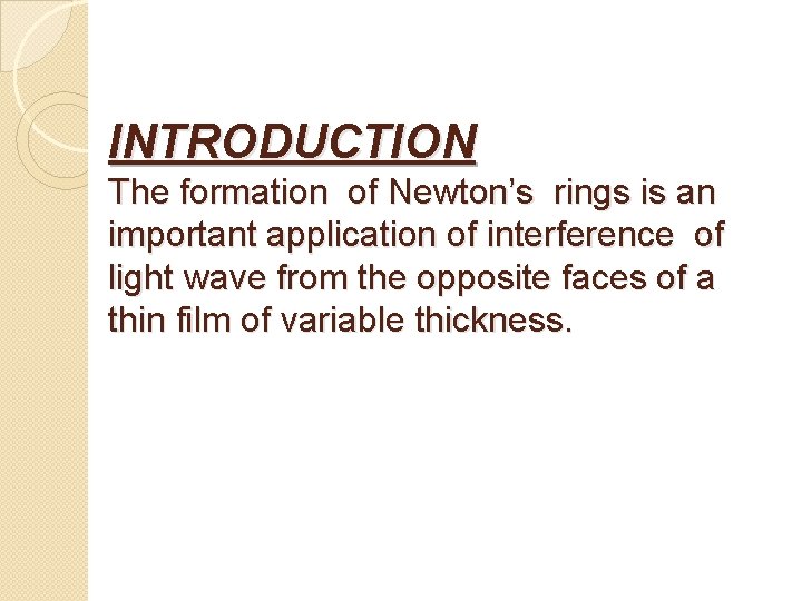 INTRODUCTION The formation of Newton’s rings is an important application of interference of light