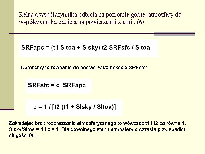 Relacja współczynnika odbicia na poziomie górnej atmosfery do współczynnika odbicia na powierzchni ziemi. .