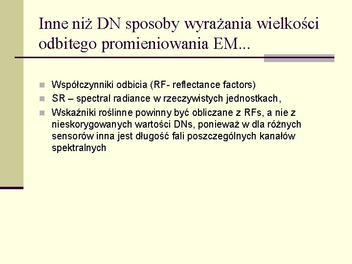 Inne niż DN sposoby wyrażania wielkości odbitego promieniowania EM. . . n Współczynniki odbicia