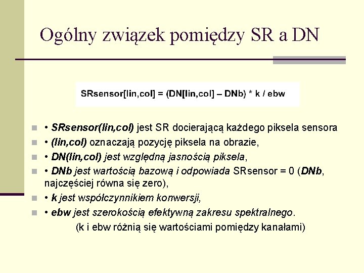 Ogólny związek pomiędzy SR a DN n • SRsensor(lin, col) jest SR docierającą każdego