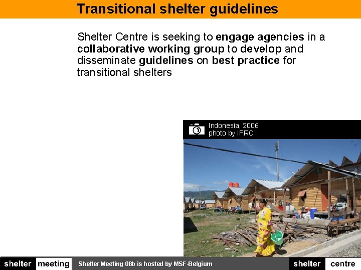 Transitional shelter guidelines Shelter Centre is seeking to engage agencies in a collaborative working