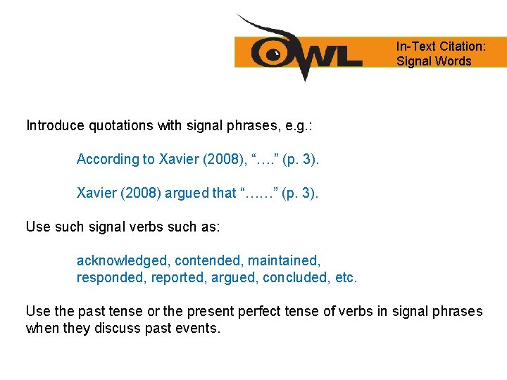 In-Text Citation: Signal Words Introduce quotations with signal phrases, e. g. : According to