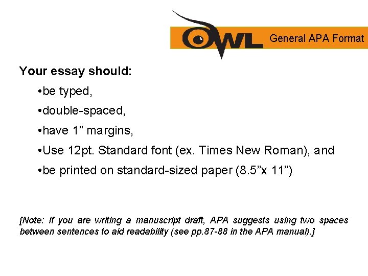 General APA Format Your essay should: • be typed, • double-spaced, • have 1”