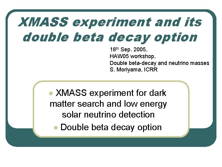 XMASS experiment and its double beta decay option 18 th Sep. 2005, HAW 05