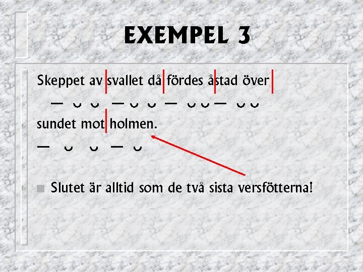 EXEMPEL 3 Skeppet av svallet då fördes åstad över — 1 1 — 11