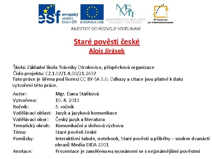 Staré pověsti české Alois Jirásek Škola: Základní škola Trávníky Otrokovice, příspěvková organizace Číslo projektu: