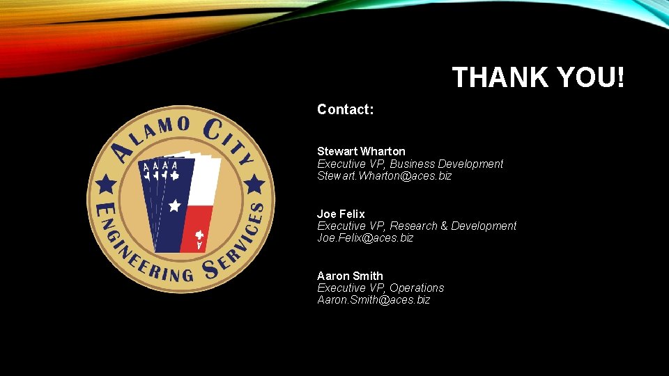 THANK YOU! Contact: Stewart Wharton Executive VP, Business Development Stewart. Wharton@aces. biz Joe Felix