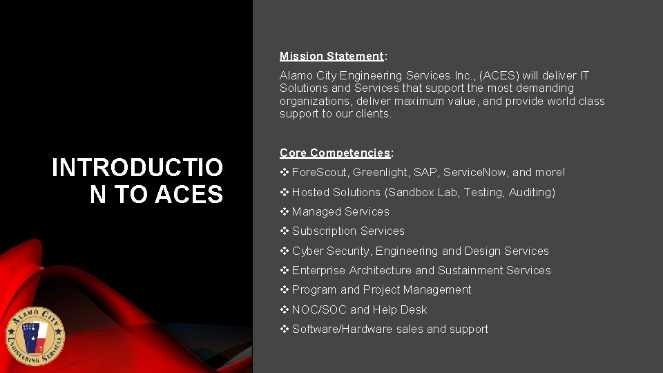 Mission Statement: Alamo City Engineering Services Inc. , (ACES) will deliver IT Solutions and