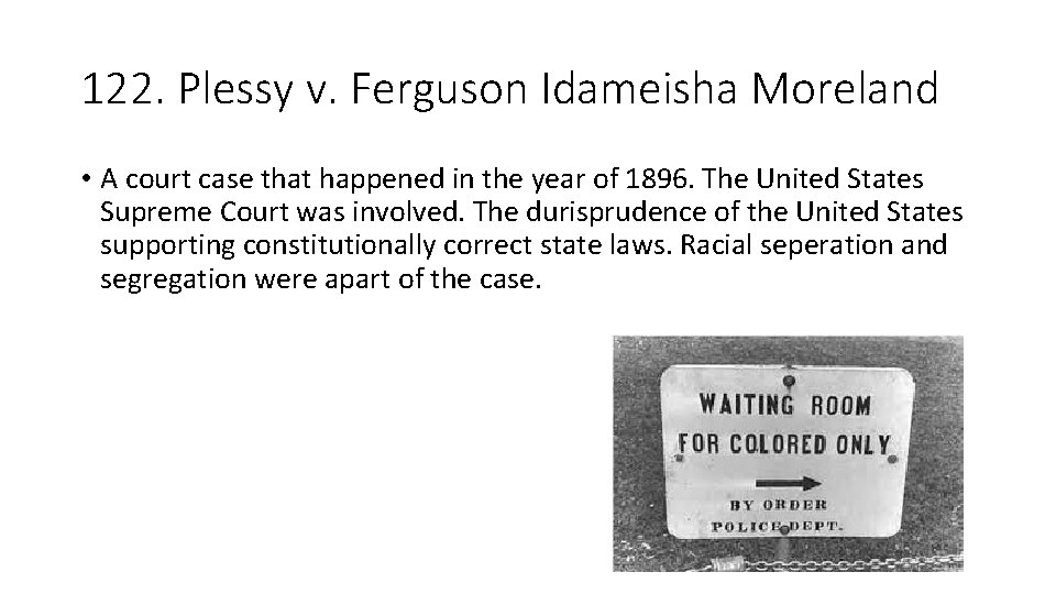 122. Plessy v. Ferguson Idameisha Moreland • A court case that happened in the