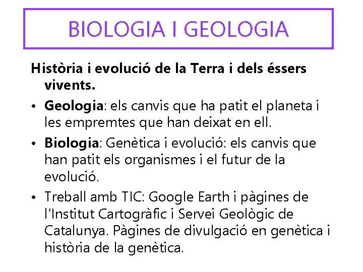 BIOLOGIA I GEOLOGIA Història i evolució de la Terra i dels éssers vivents. •