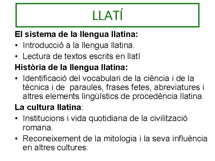 LLATÍ El sistema de la llengua llatina: • Introducció a la llengua llatina. •