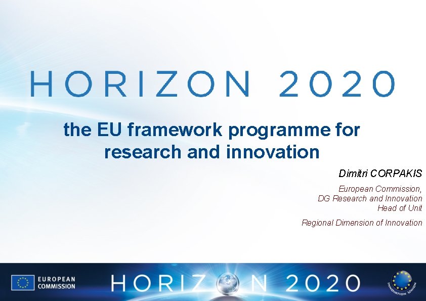 the EU framework programme for research and innovation Dimitri CORPAKIS European Commission, DG Research