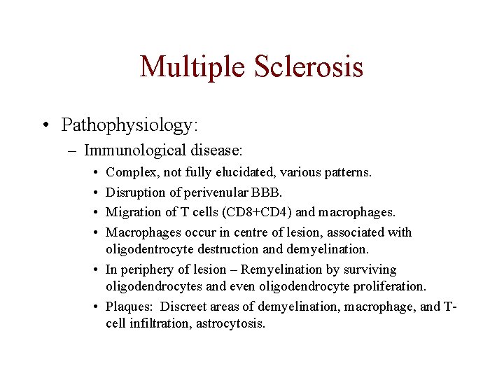 Multiple Sclerosis • Pathophysiology: – Immunological disease: • • Complex, not fully elucidated, various