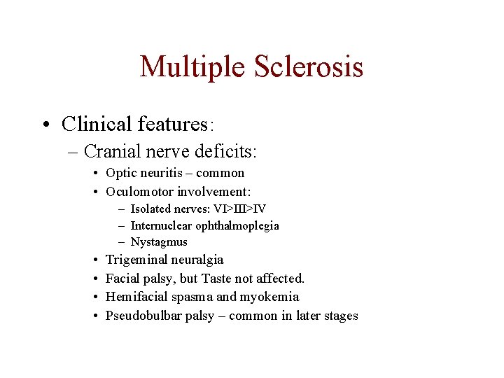 Multiple Sclerosis • Clinical features: – Cranial nerve deficits: • Optic neuritis – common