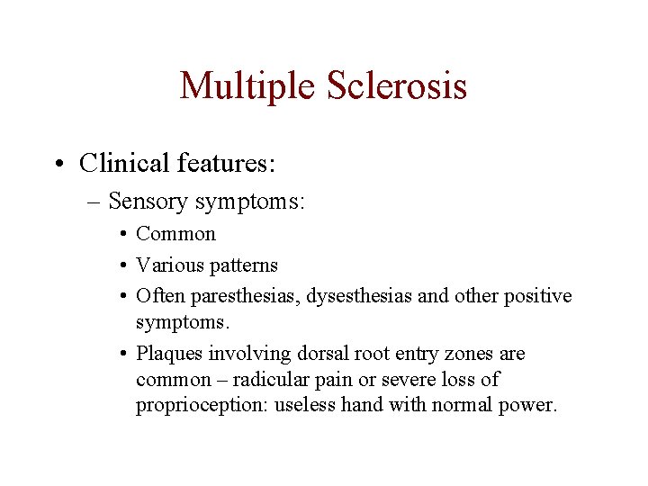 Multiple Sclerosis • Clinical features: – Sensory symptoms: • Common • Various patterns •