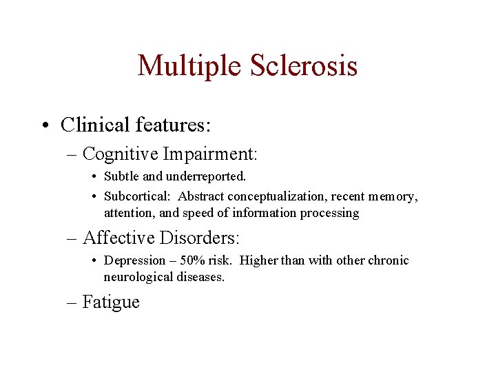 Multiple Sclerosis • Clinical features: – Cognitive Impairment: • Subtle and underreported. • Subcortical: