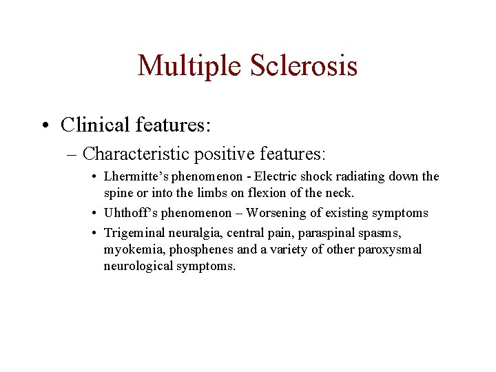 Multiple Sclerosis • Clinical features: – Characteristic positive features: • Lhermitte’s phenomenon - Electric