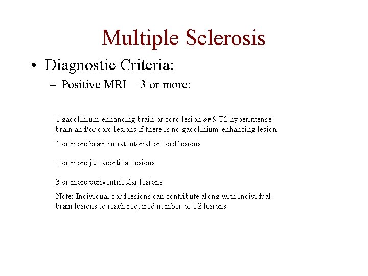 Multiple Sclerosis • Diagnostic Criteria: – Positive MRI = 3 or more: 1 gadolinium-enhancing