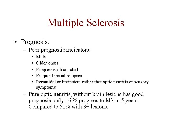 Multiple Sclerosis • Prognosis: – Poor prognostic indicators: • • • Male Older onset