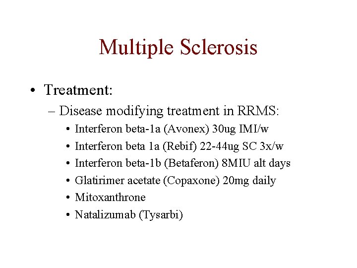 Multiple Sclerosis • Treatment: – Disease modifying treatment in RRMS: • • • Interferon