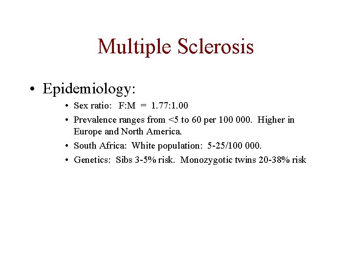 Multiple Sclerosis • Epidemiology: • Sex ratio: F: M = 1. 77: 1. 00