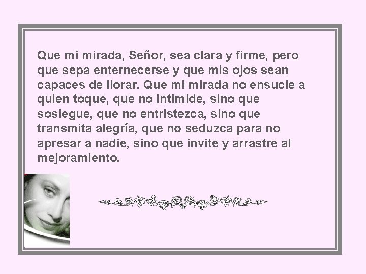 Que mi mirada, Señor, sea clara y firme, pero que sepa enternecerse y que