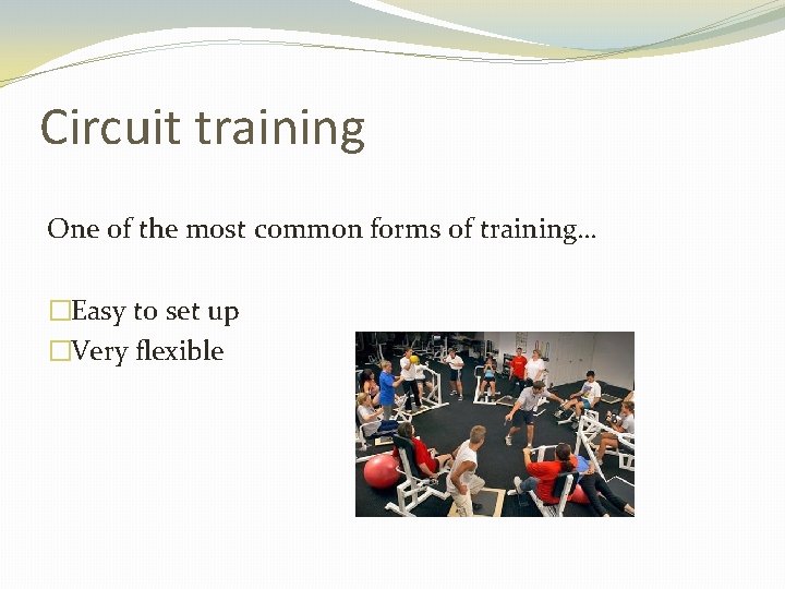 Circuit training One of the most common forms of training… �Easy to set up