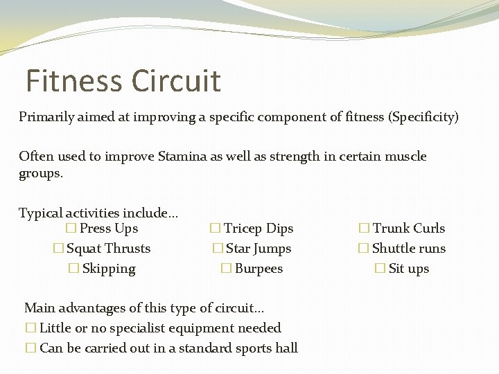 Fitness Circuit Primarily aimed at improving a specific component of fitness (Specificity) Often used