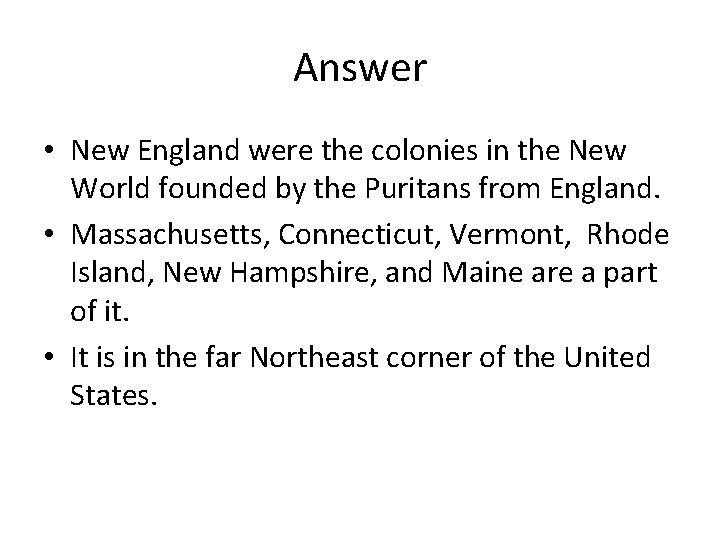 Answer • New England were the colonies in the New World founded by the