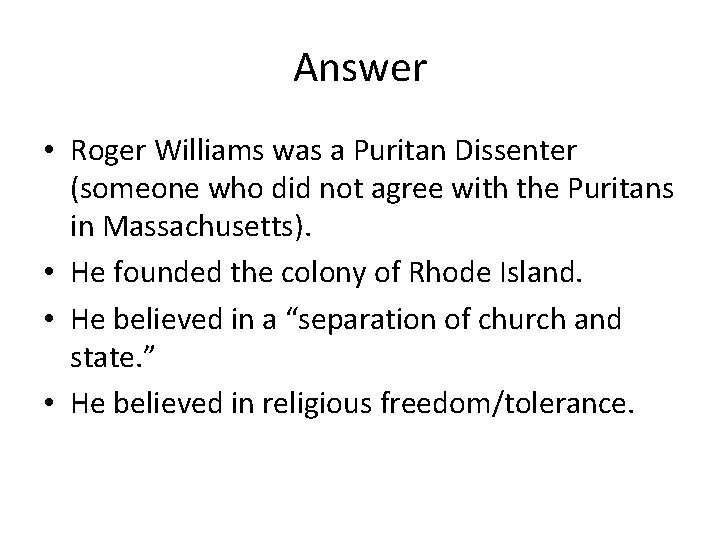 Answer • Roger Williams was a Puritan Dissenter (someone who did not agree with
