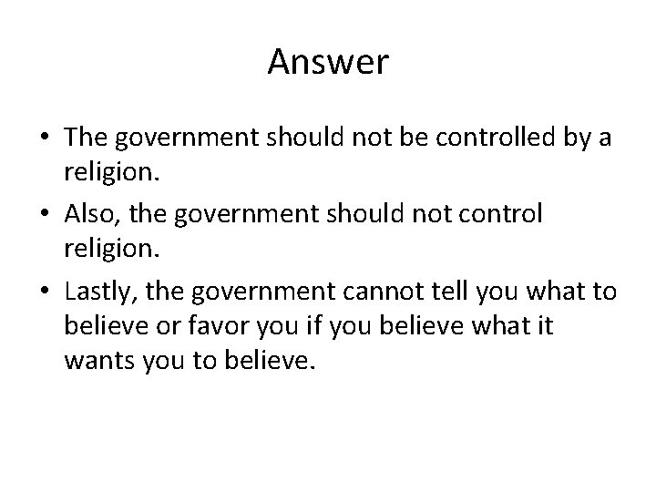 Answer • The government should not be controlled by a religion. • Also, the