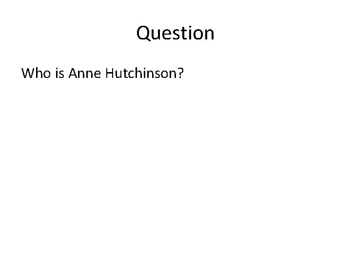 Question Who is Anne Hutchinson? 