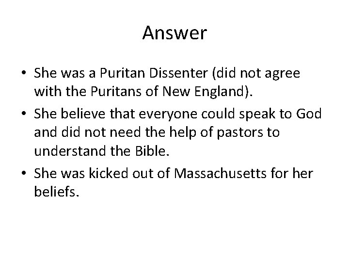 Answer • She was a Puritan Dissenter (did not agree with the Puritans of