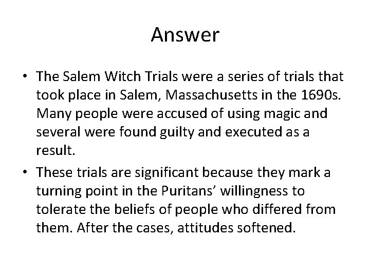 Answer • The Salem Witch Trials were a series of trials that took place