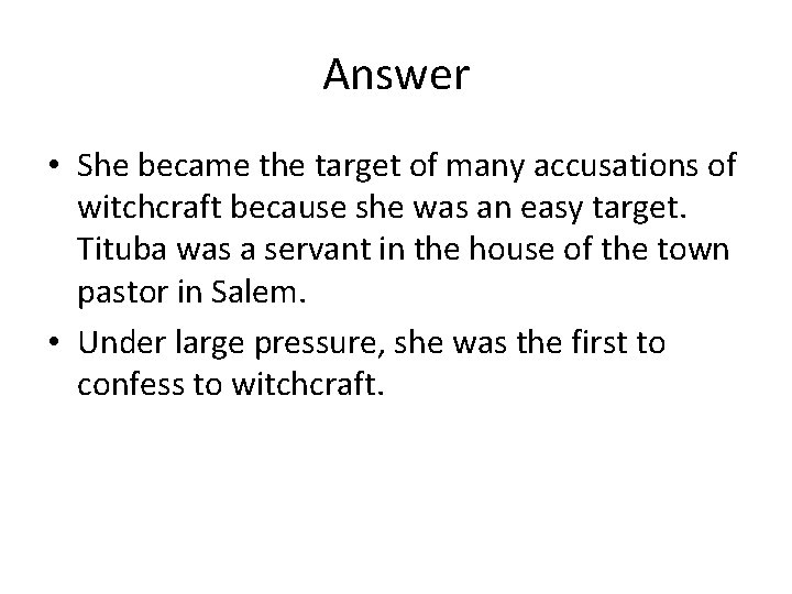 Answer • She became the target of many accusations of witchcraft because she was