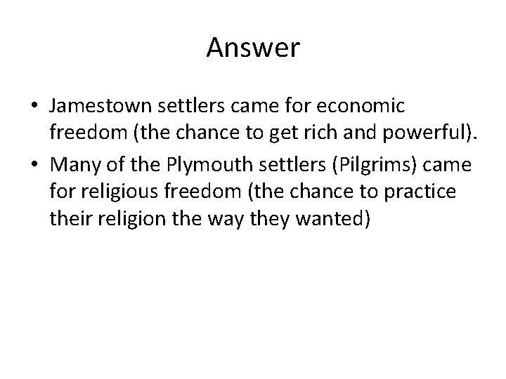 Answer • Jamestown settlers came for economic freedom (the chance to get rich and