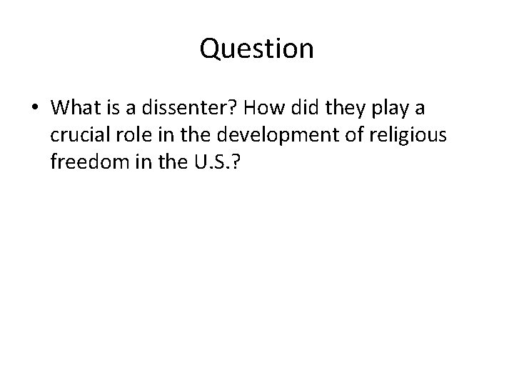Question • What is a dissenter? How did they play a crucial role in