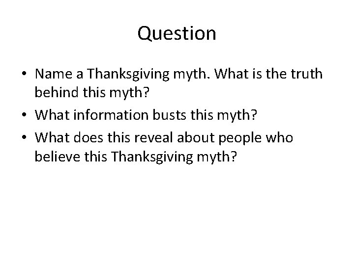 Question • Name a Thanksgiving myth. What is the truth behind this myth? •