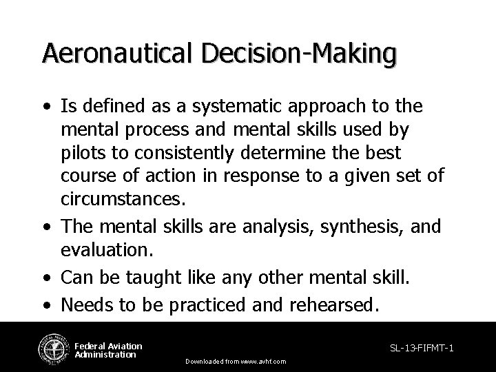 Aeronautical Decision-Making • Is defined as a systematic approach to the mental process and
