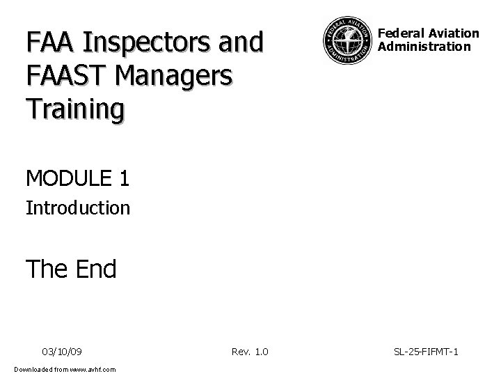 FAA Inspectors and FAAST Managers Training Federal Aviation Administration MODULE 1 Introduction The End