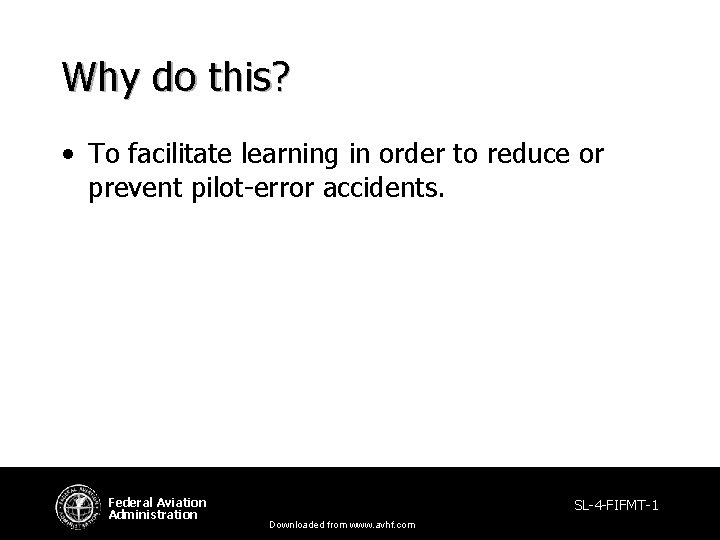 Why do this? • To facilitate learning in order to reduce or prevent pilot-error