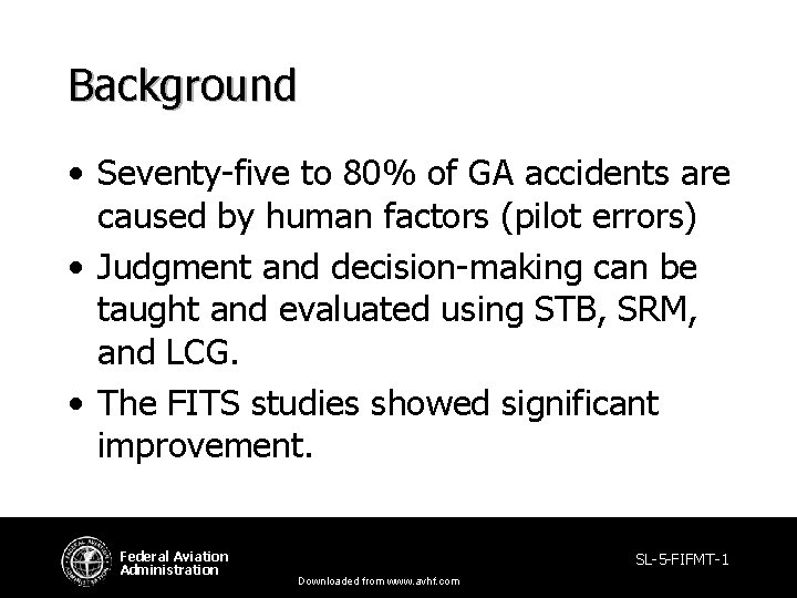 Background • Seventy-five to 80% of GA accidents are caused by human factors (pilot