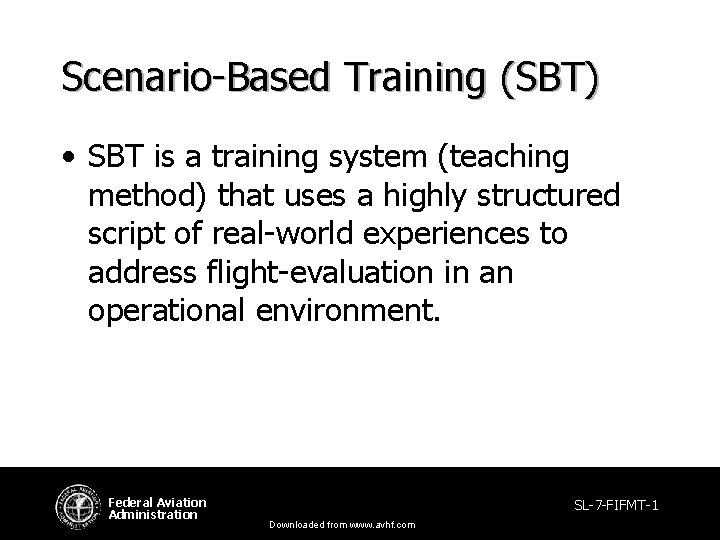Scenario-Based Training (SBT) • SBT is a training system (teaching method) that uses a