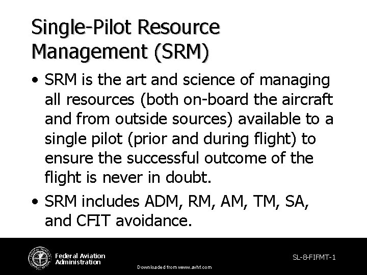 Single-Pilot Resource Management (SRM) • SRM is the art and science of managing all