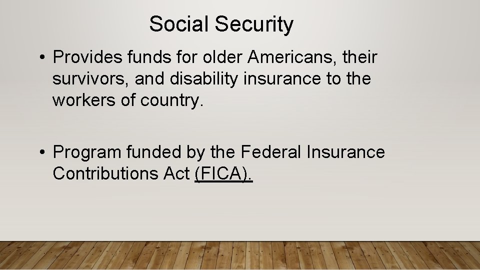 Social Security • Provides funds for older Americans, their survivors, and disability insurance to