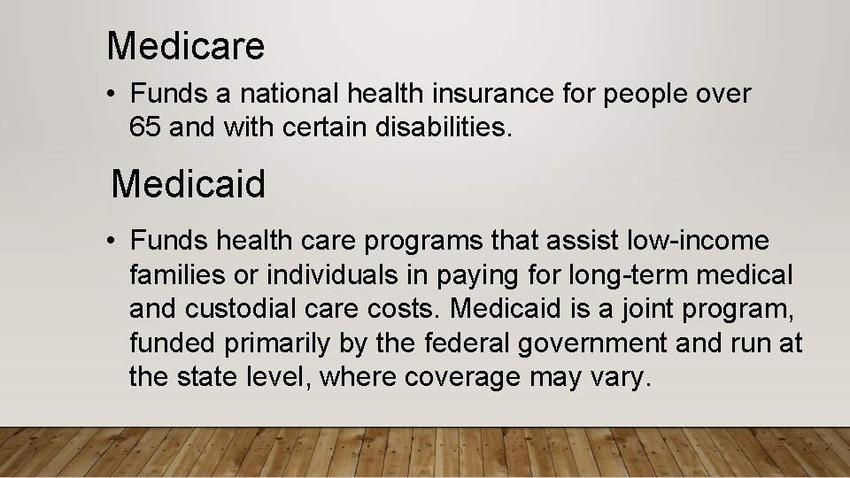 Medicare • Funds a national health insurance for people over 65 and with certain